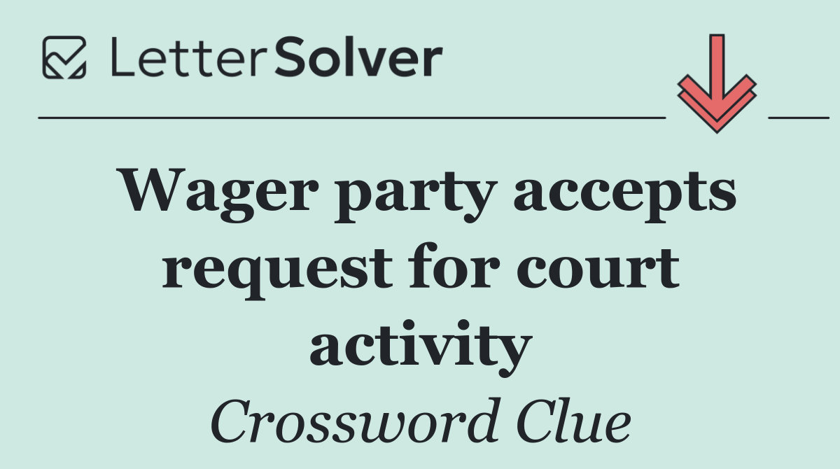 Wager party accepts request for court activity