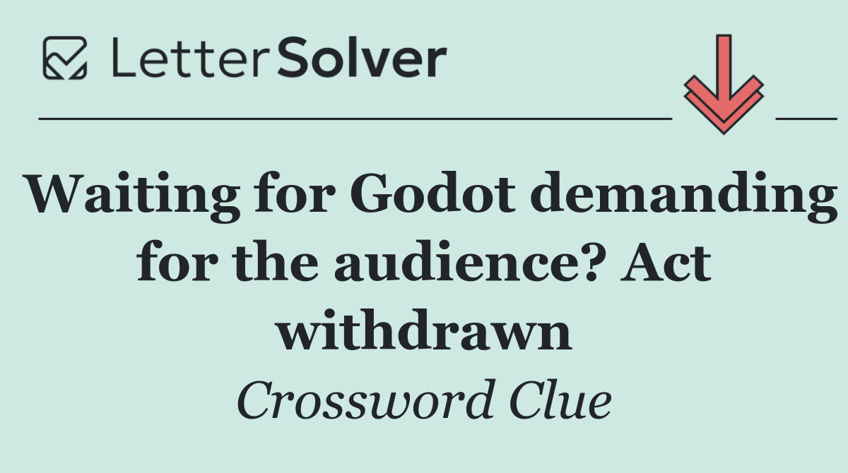 Waiting for Godot demanding for the audience? Act withdrawn
