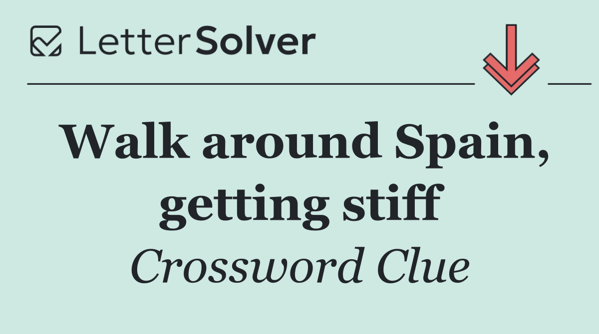 Walk around Spain, getting stiff