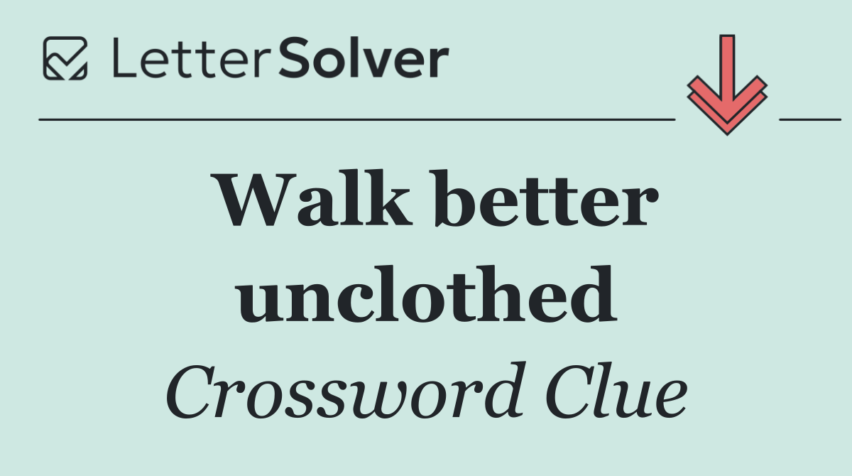 Walk better unclothed