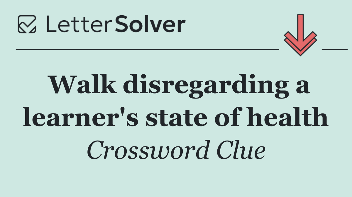 Walk disregarding a learner's state of health