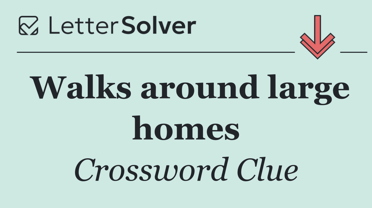 Walks around large homes