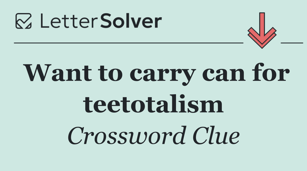 Want to carry can for teetotalism