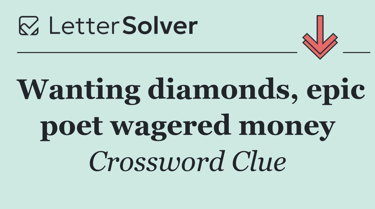 Wanting diamonds, epic poet wagered money
