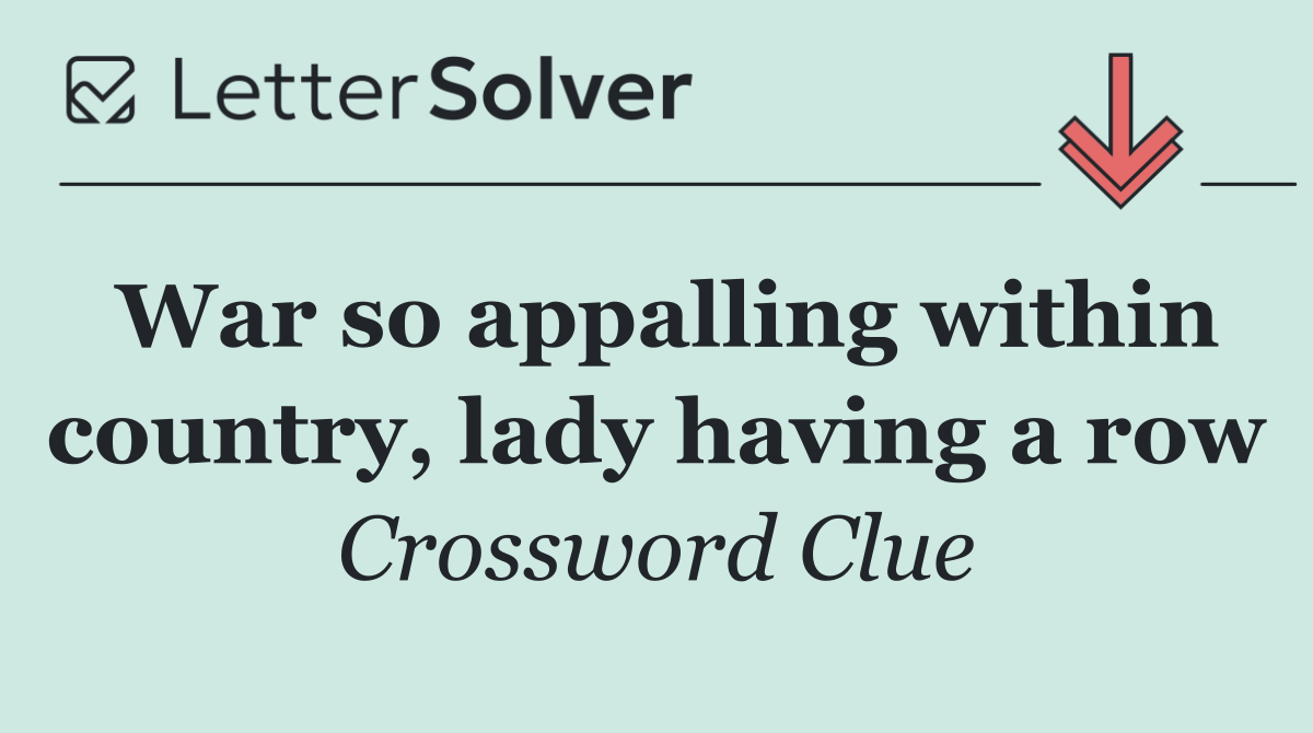 War so appalling within country, lady having a row