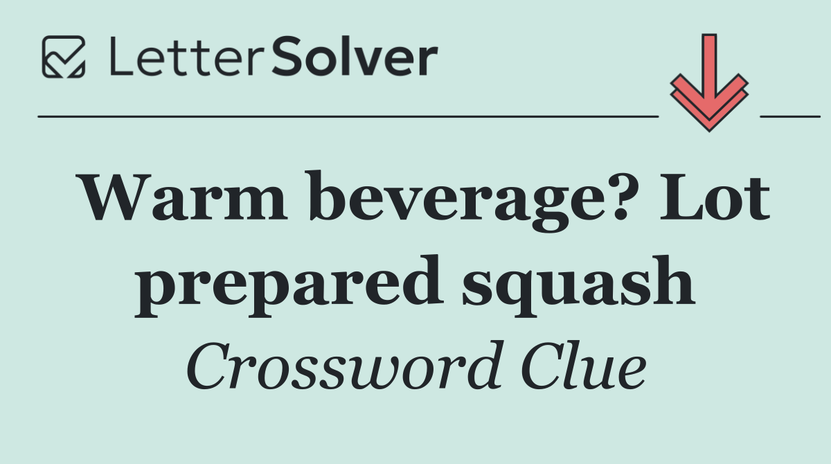 Warm beverage? Lot prepared squash