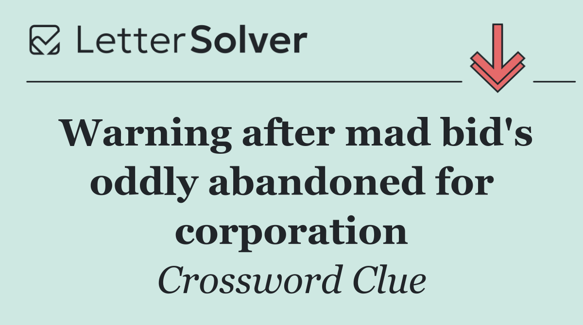 Warning after mad bid's oddly abandoned for corporation