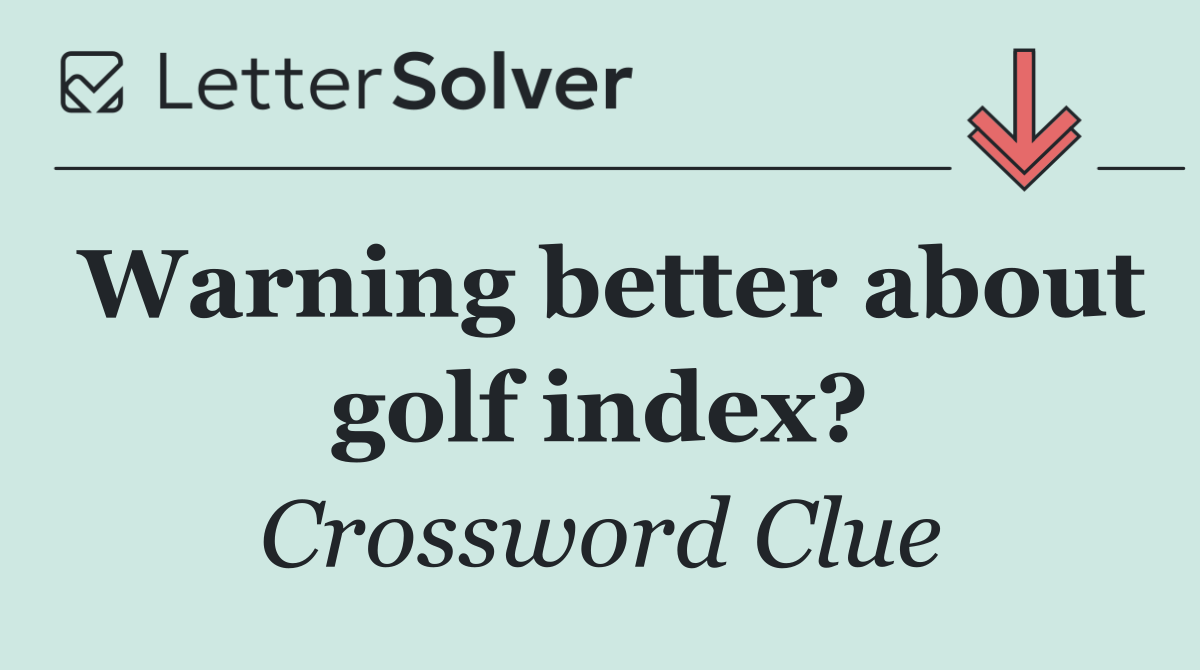 Warning better about golf index?