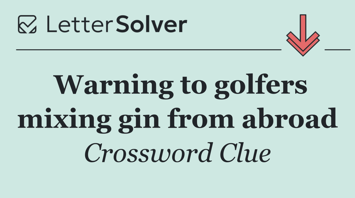 Warning to golfers mixing gin from abroad