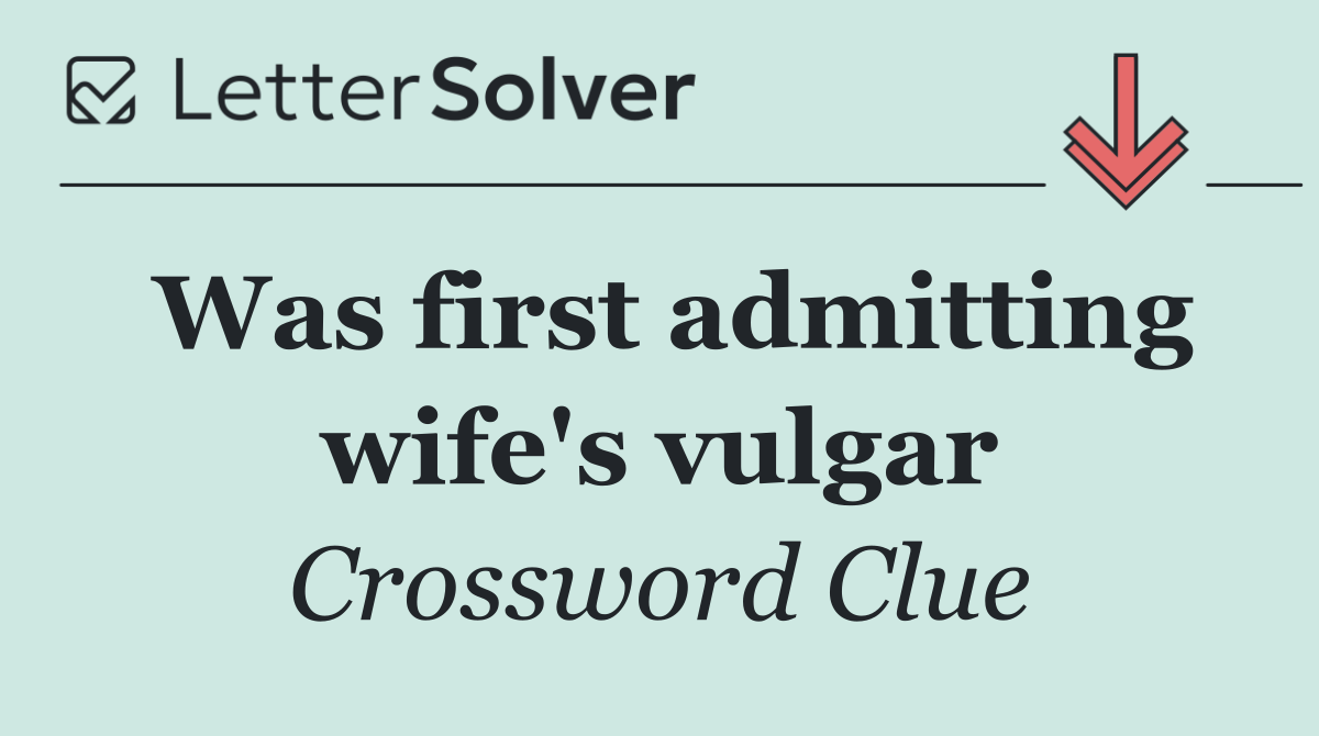 Was first admitting wife's vulgar