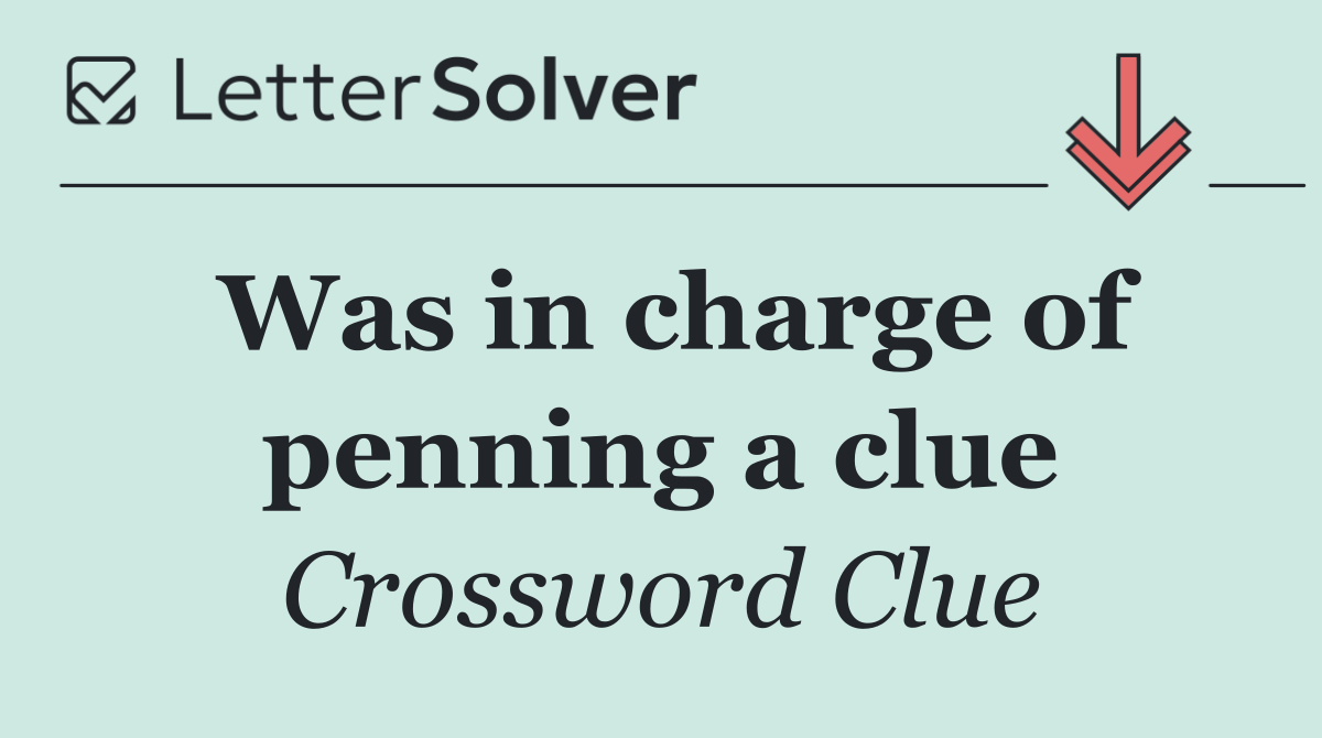 Was in charge of penning a clue