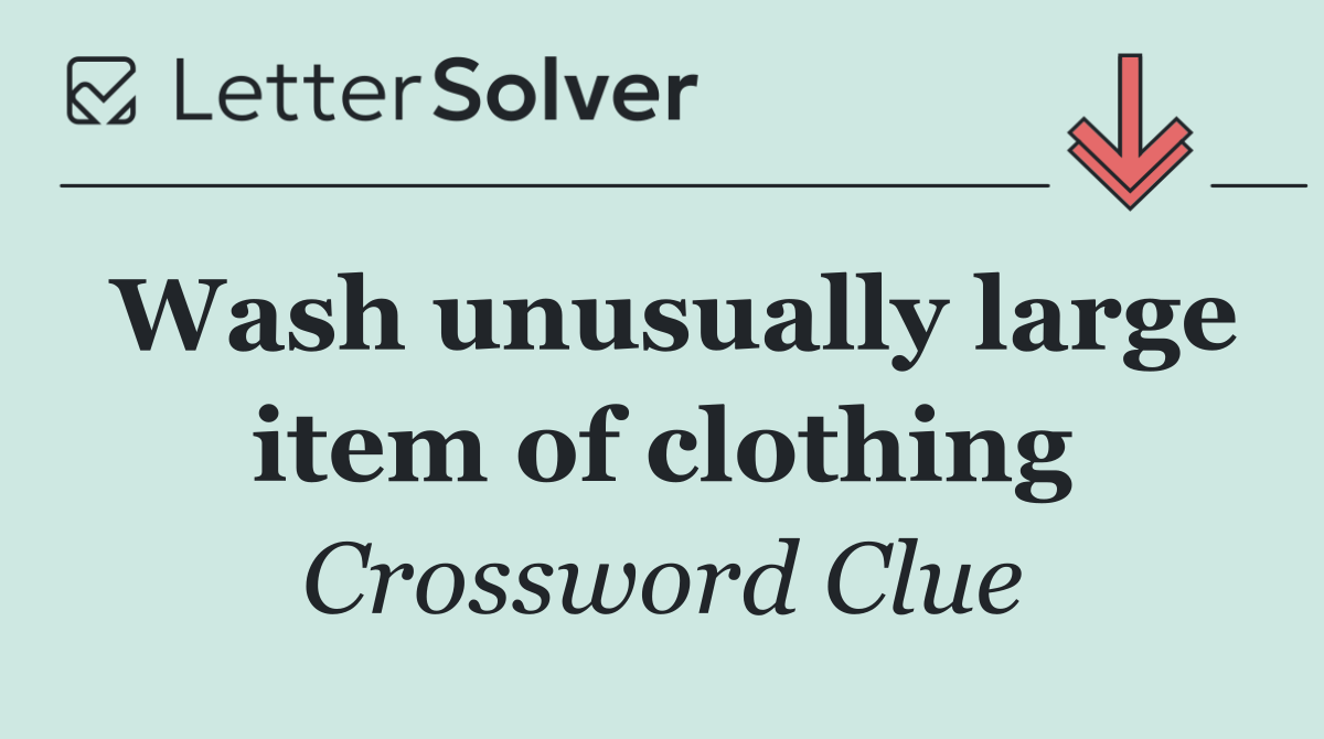Wash unusually large item of clothing