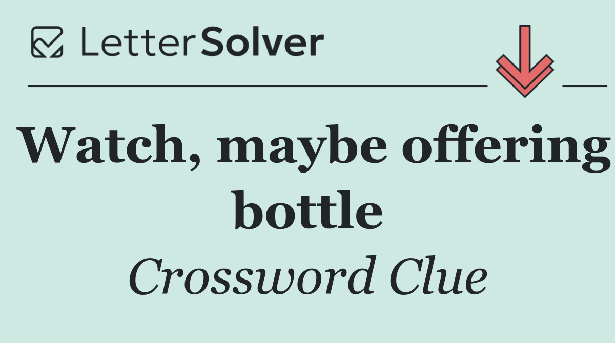 Watch, maybe offering bottle
