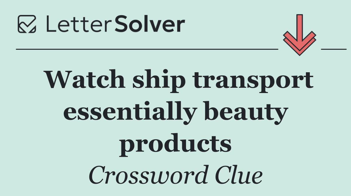 Watch ship transport essentially beauty products