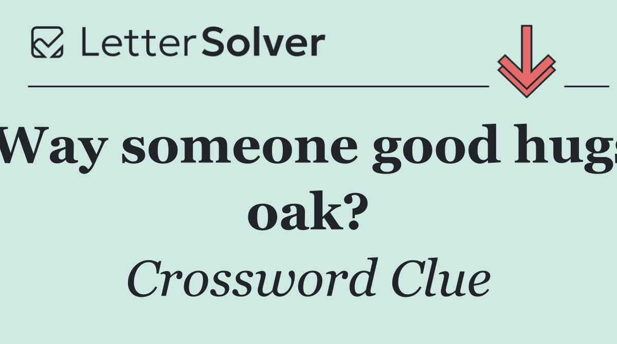 Way someone good hugs oak?