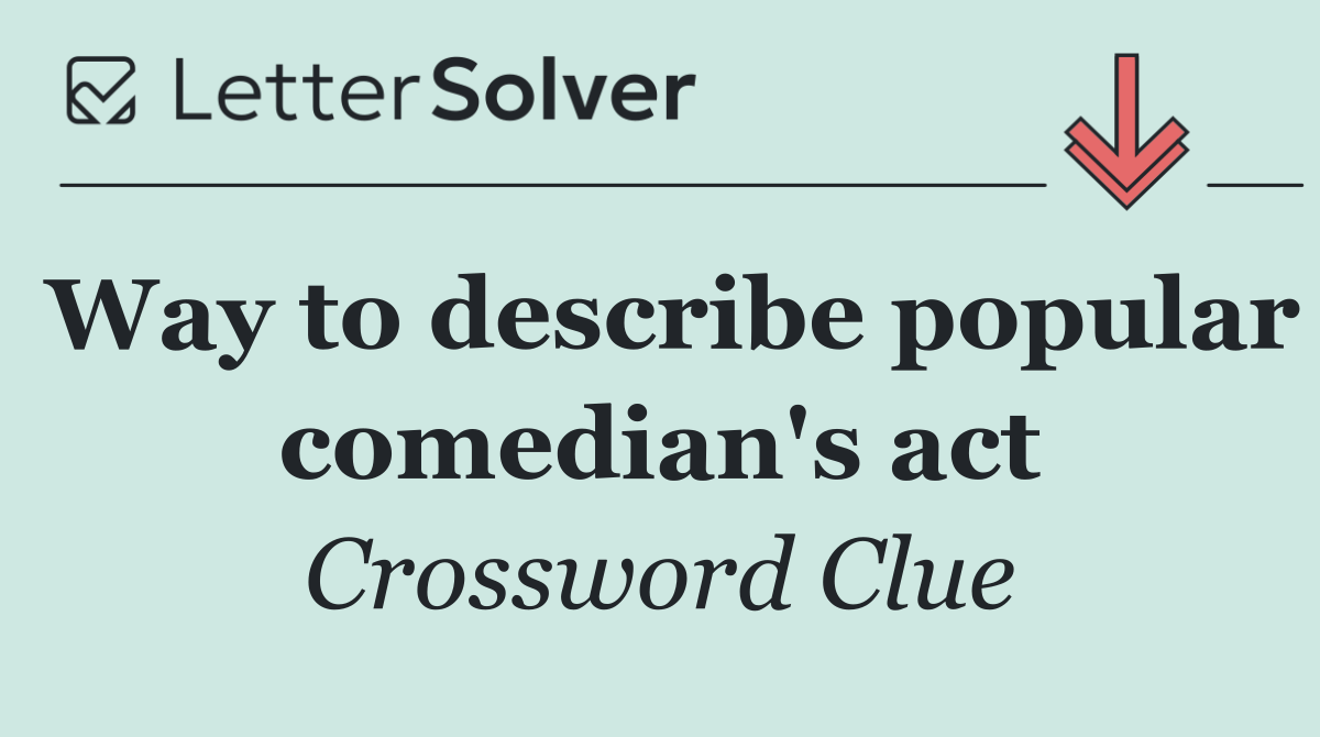 Way to describe popular comedian's act