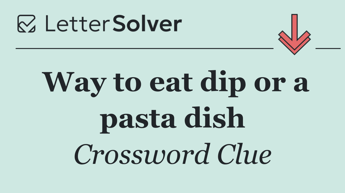 Way to eat dip or a pasta dish