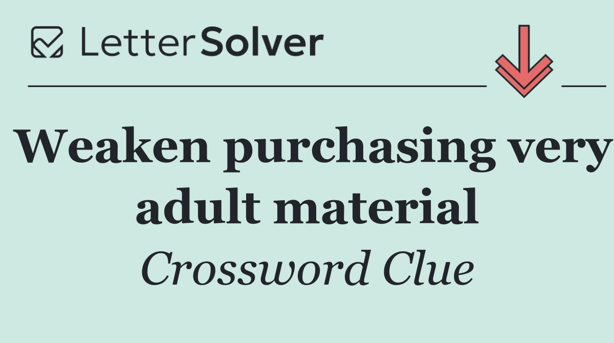 Weaken purchasing very adult material