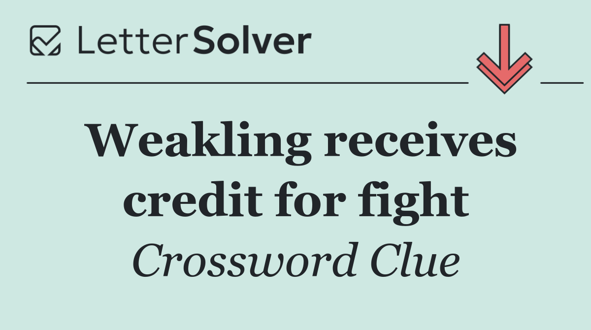 Weakling receives credit for fight