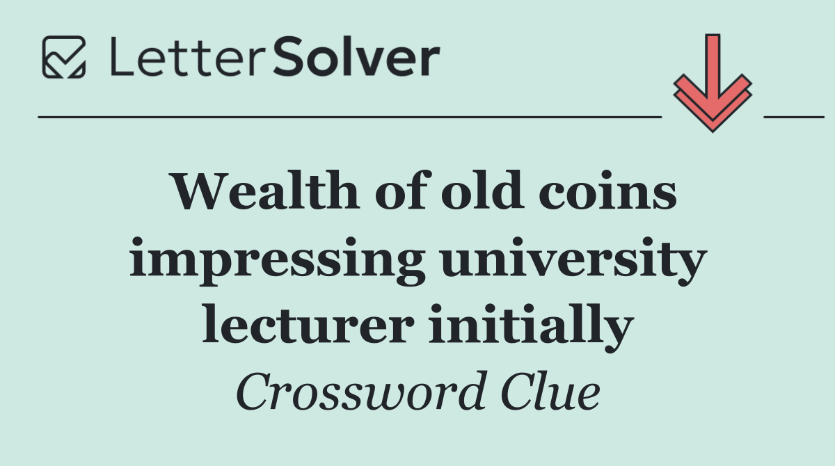 Wealth of old coins impressing university lecturer initially