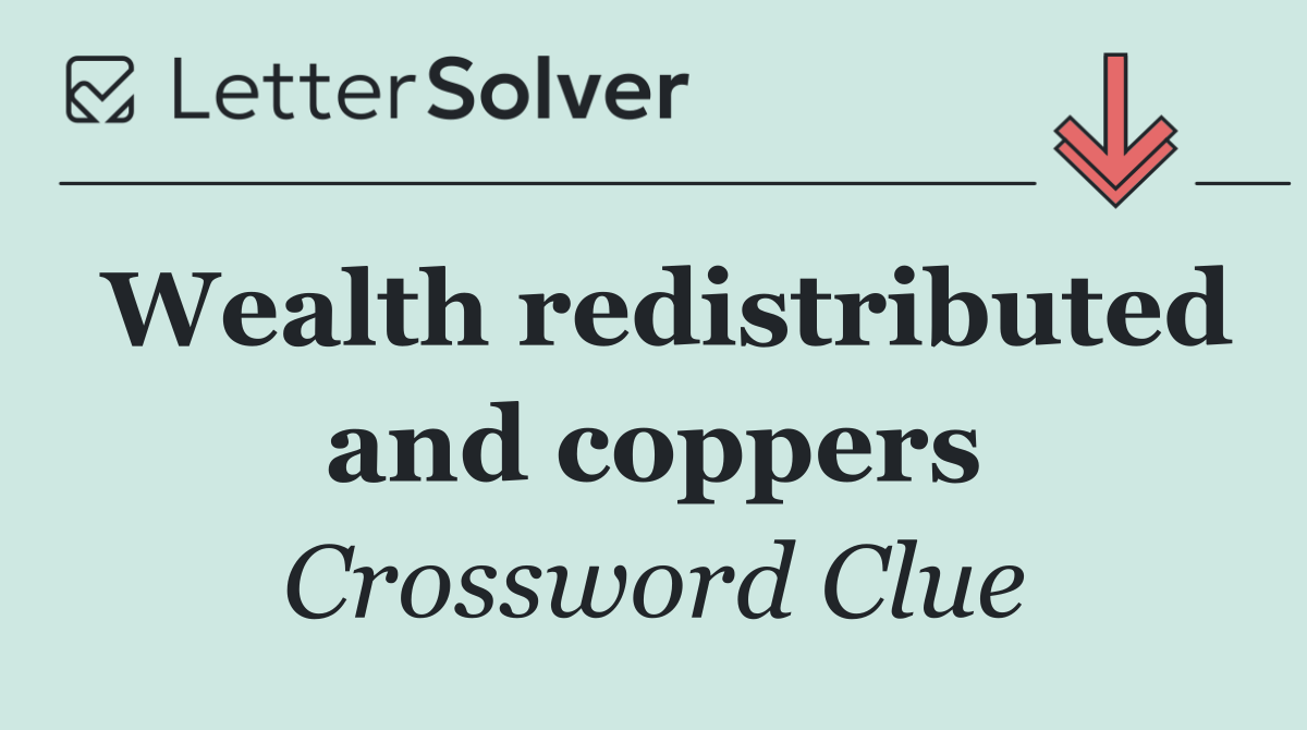 Wealth redistributed and coppers