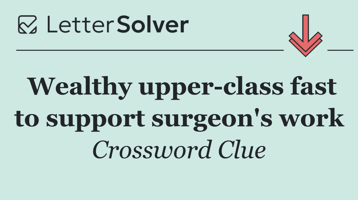 Wealthy upper class fast to support surgeon's work