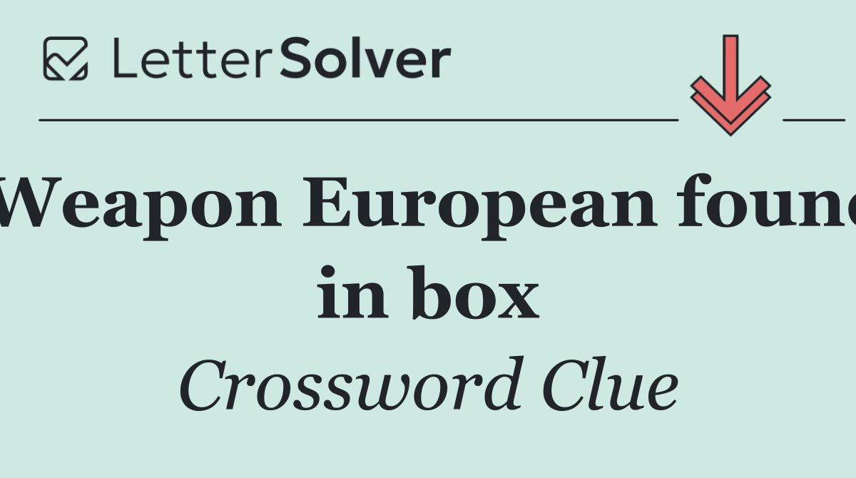 Weapon European found in box