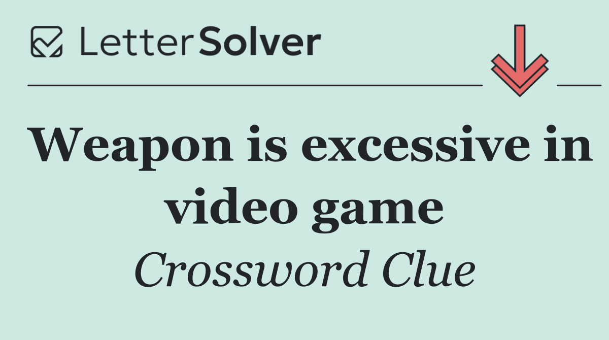 Weapon is excessive in video game