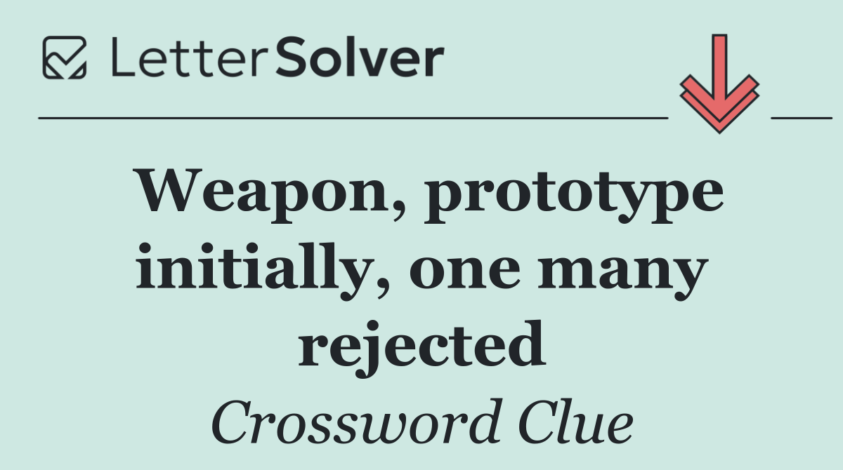 Weapon, prototype initially, one many rejected