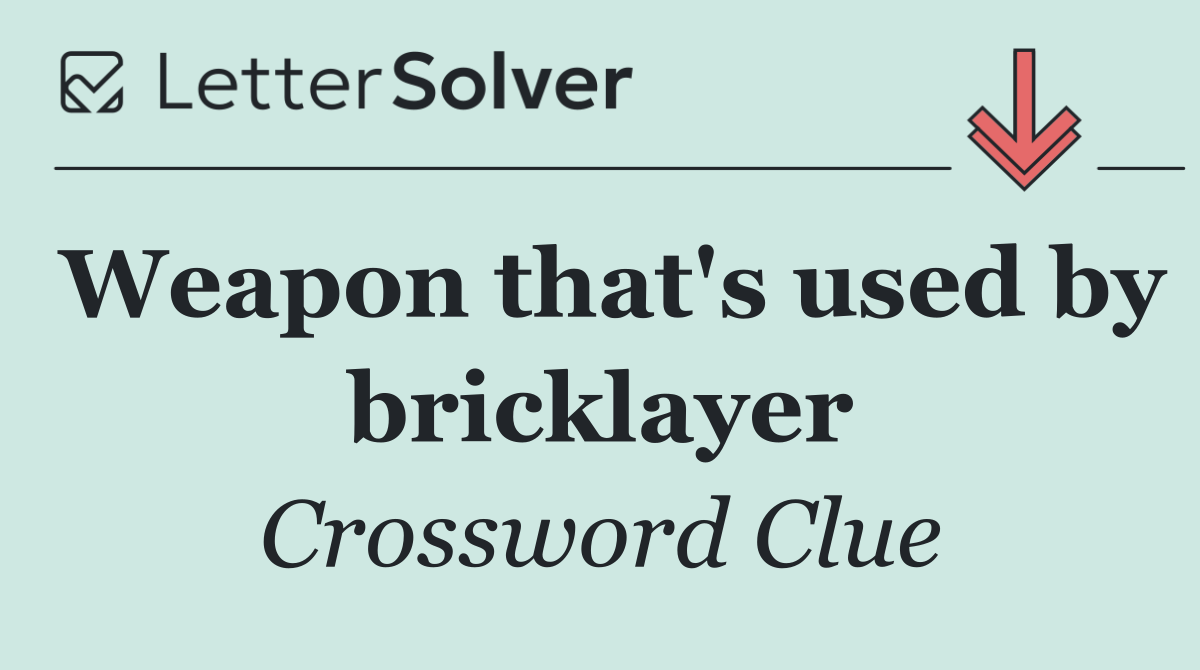 Weapon that's used by bricklayer