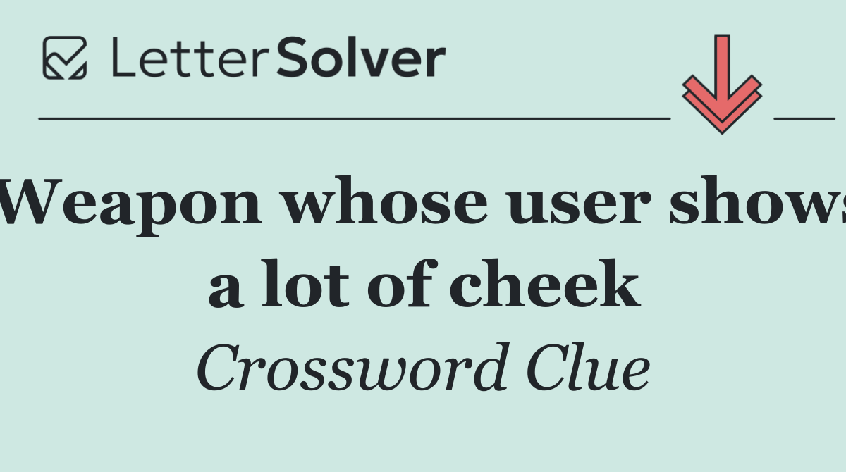 Weapon whose user shows a lot of cheek