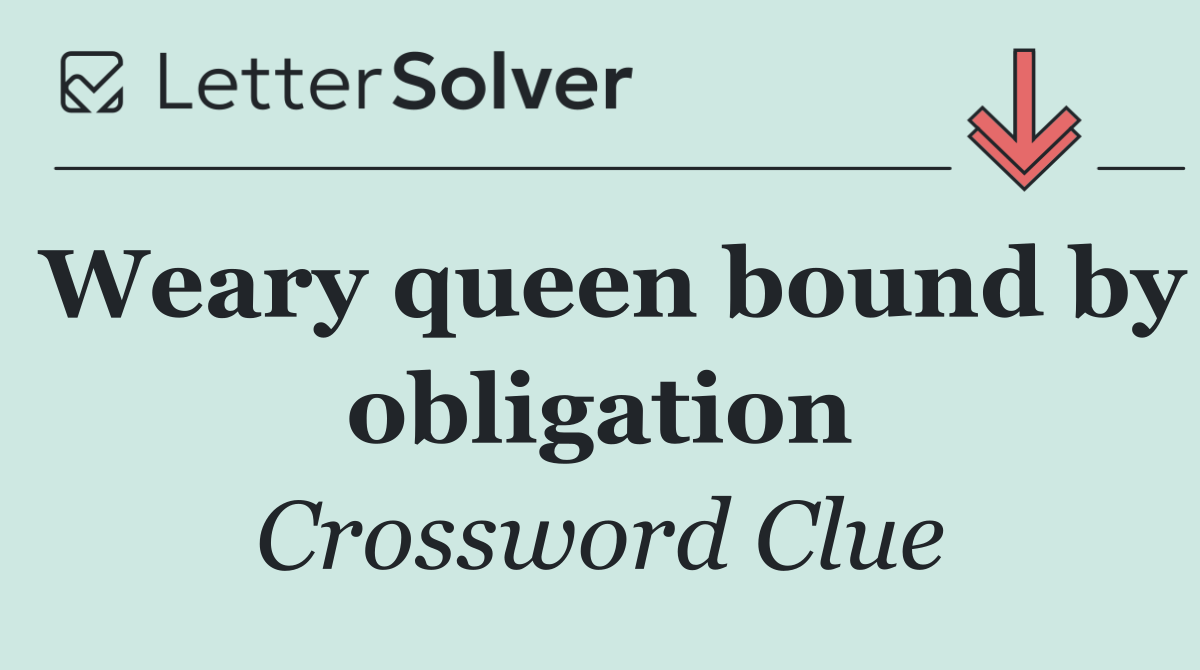 Weary queen bound by obligation