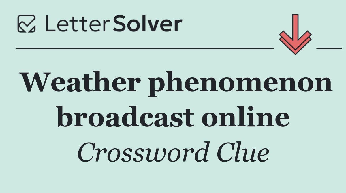 Weather phenomenon broadcast online