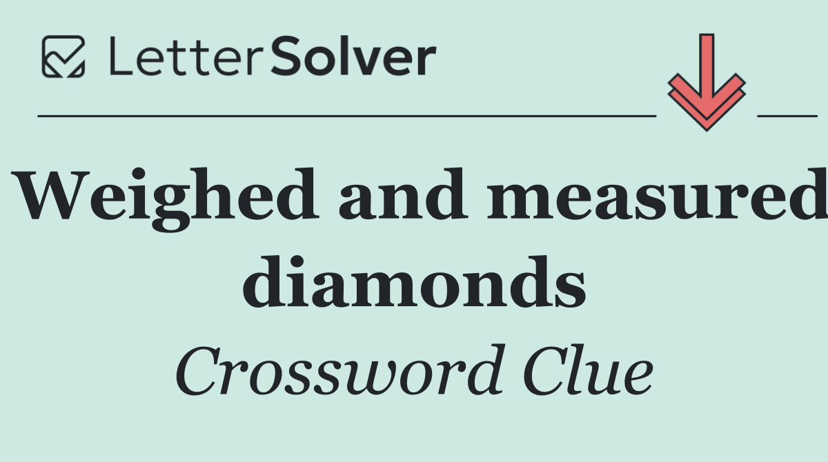 Weighed and measured diamonds