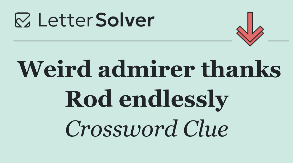 Weird admirer thanks Rod endlessly