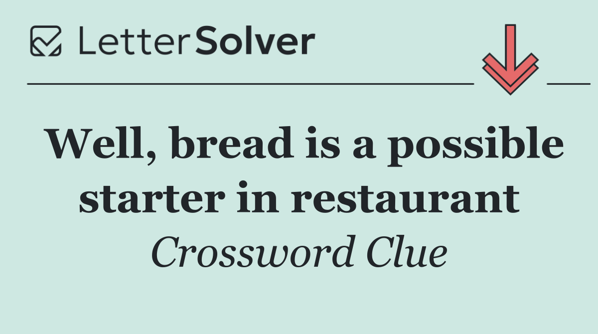 Well, bread is a possible starter in restaurant