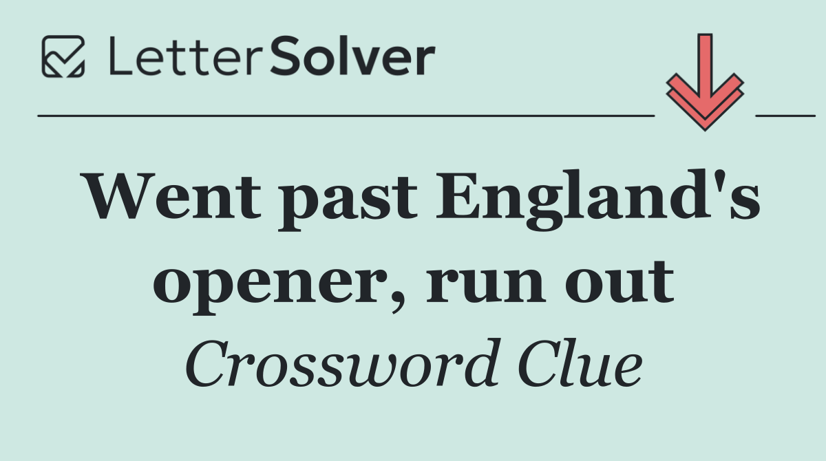 Went past England's opener, run out