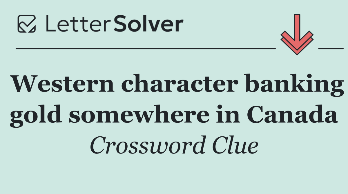 Western character banking gold somewhere in Canada
