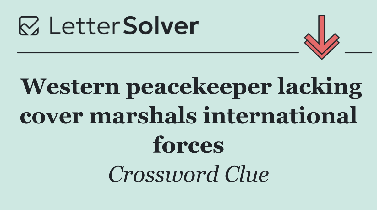 Western peacekeeper lacking cover marshals international forces