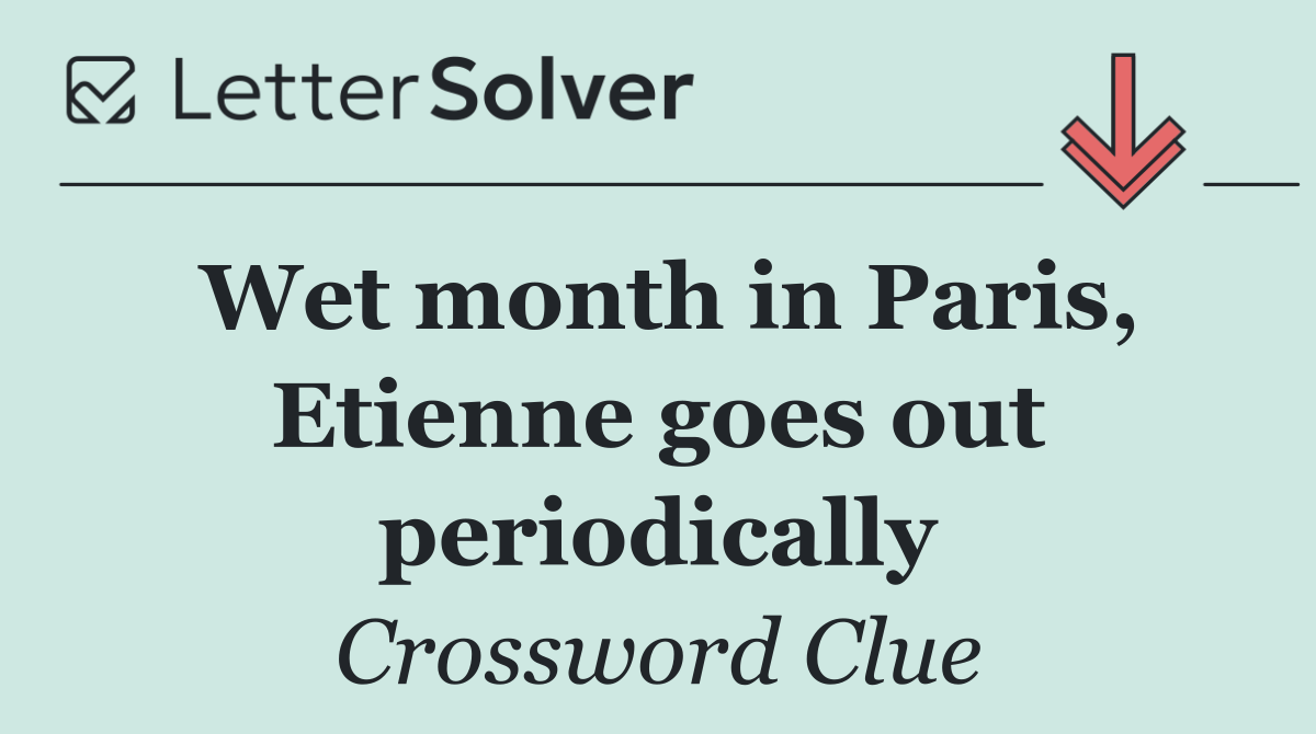Wet month in Paris, Etienne goes out periodically