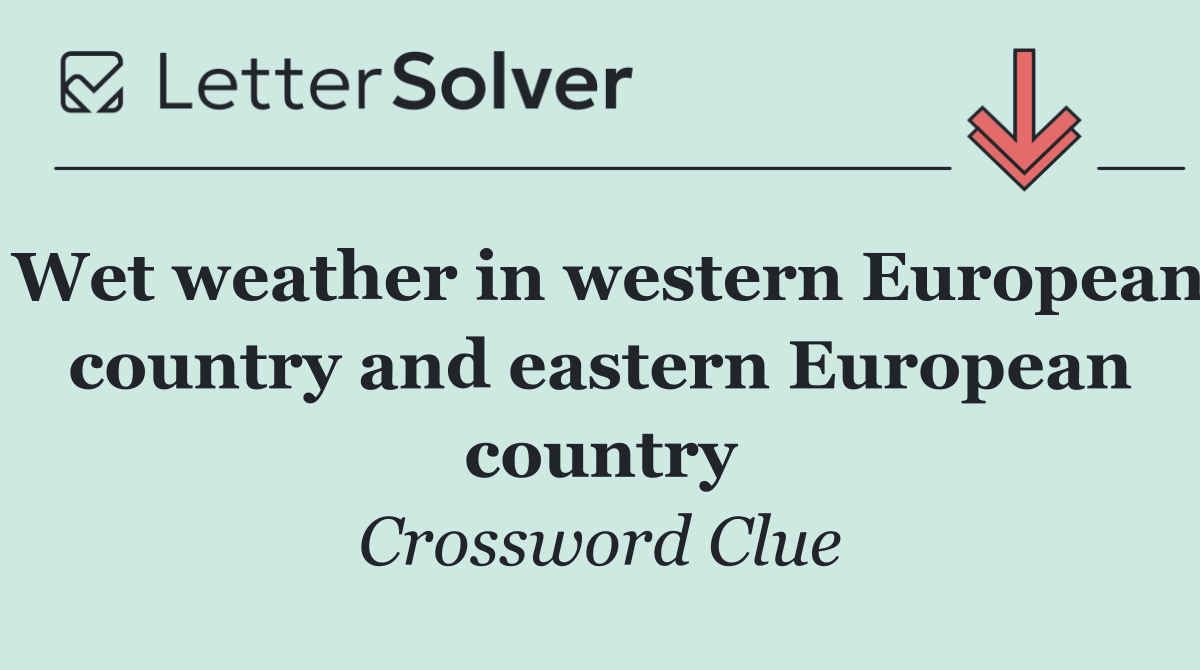 Wet weather in western European country and eastern European country