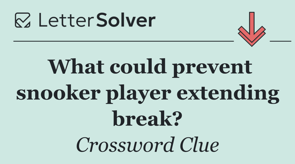 What could prevent snooker player extending break?