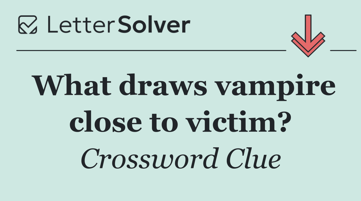 What draws vampire close to victim?