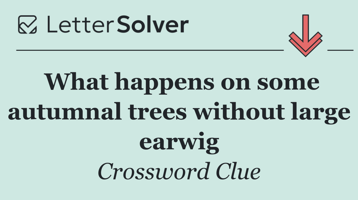 What happens on some autumnal trees without large earwig