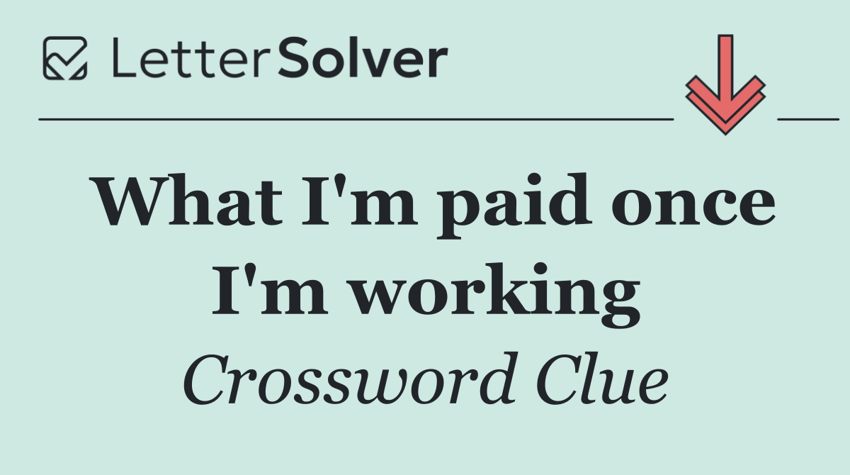 What I'm paid once I'm working
