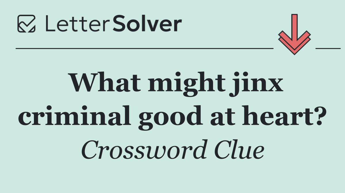 What might jinx criminal good at heart?