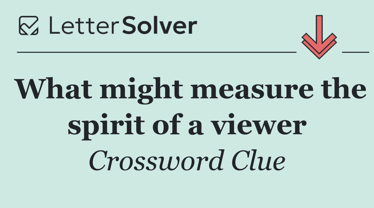 What might measure the spirit of a viewer