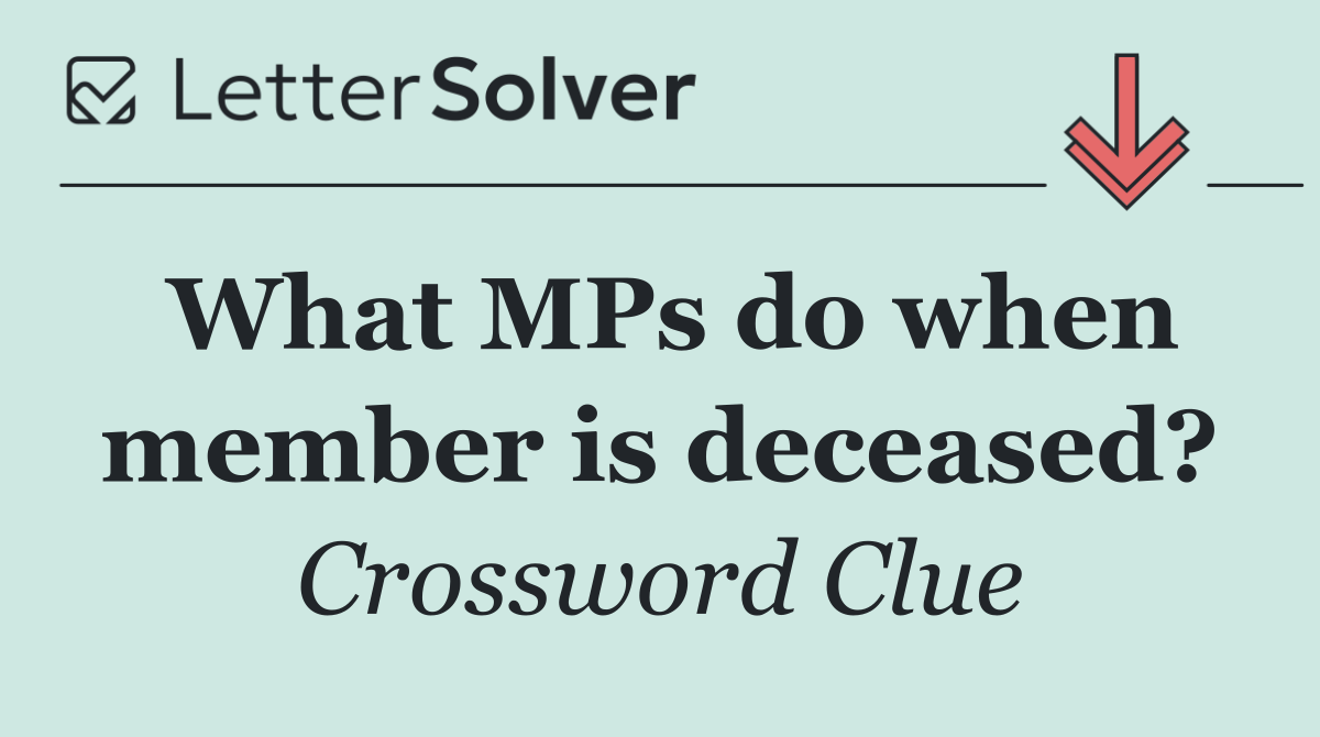 What MPs do when member is deceased?