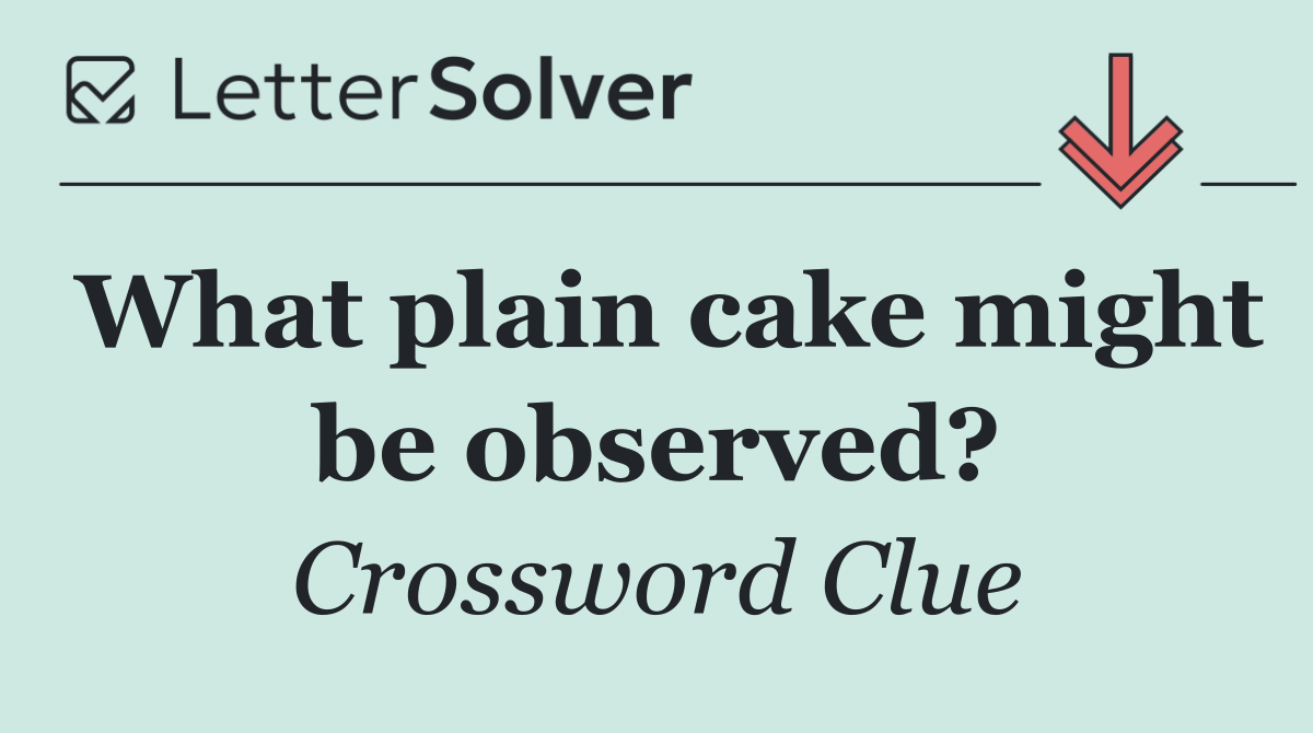 What plain cake might be observed?
