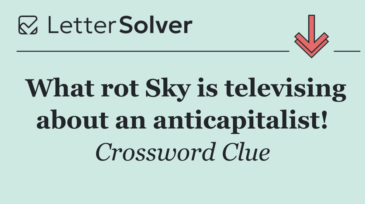 What rot Sky is televising about an anticapitalist!